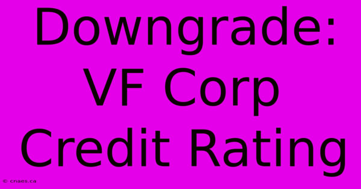 Downgrade: VF Corp Credit Rating