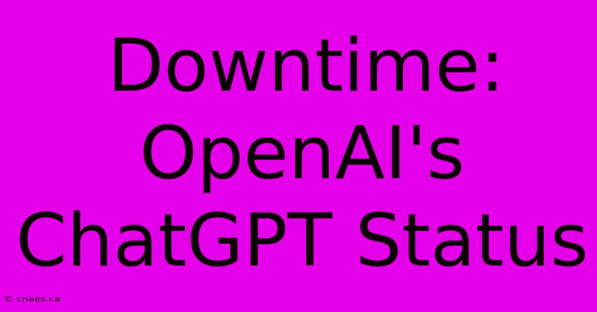 Downtime: OpenAI's ChatGPT Status