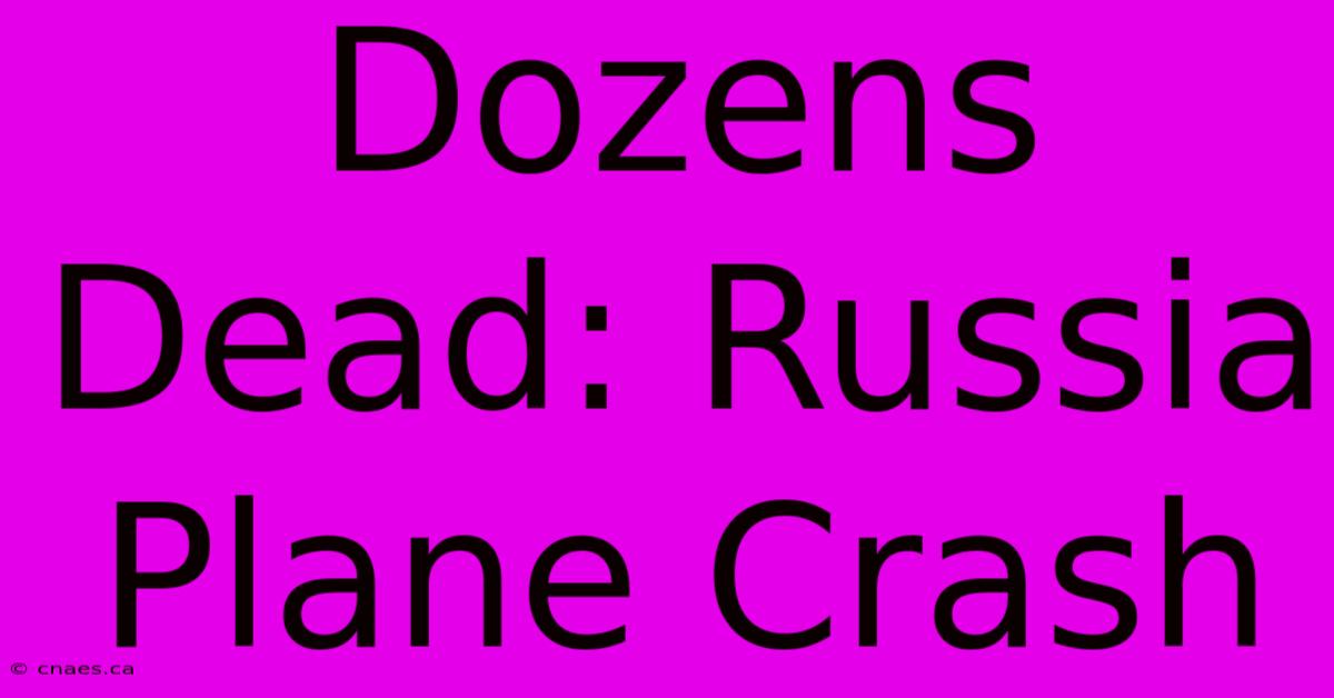 Dozens Dead: Russia Plane Crash