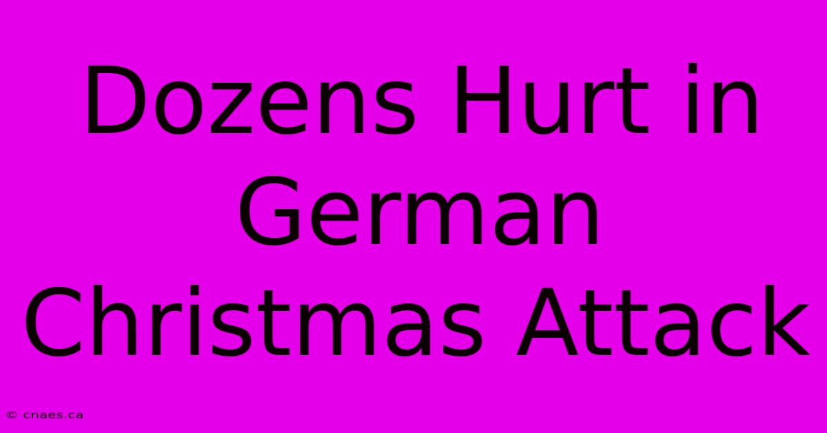 Dozens Hurt In German Christmas Attack