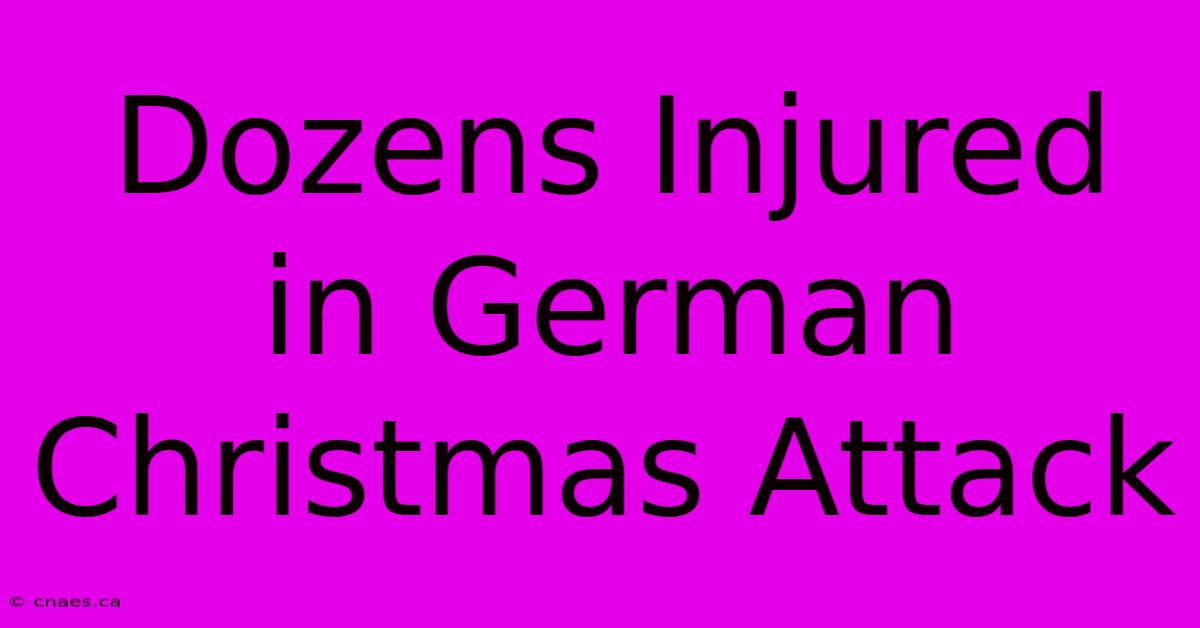 Dozens Injured In German Christmas Attack