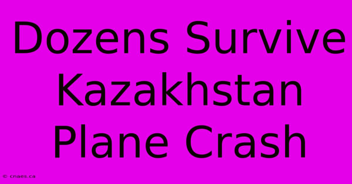 Dozens Survive Kazakhstan Plane Crash