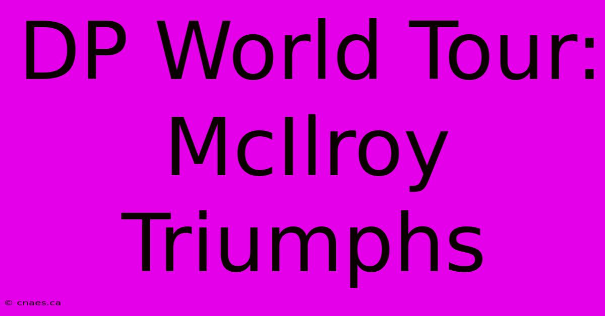 DP World Tour: McIlroy Triumphs