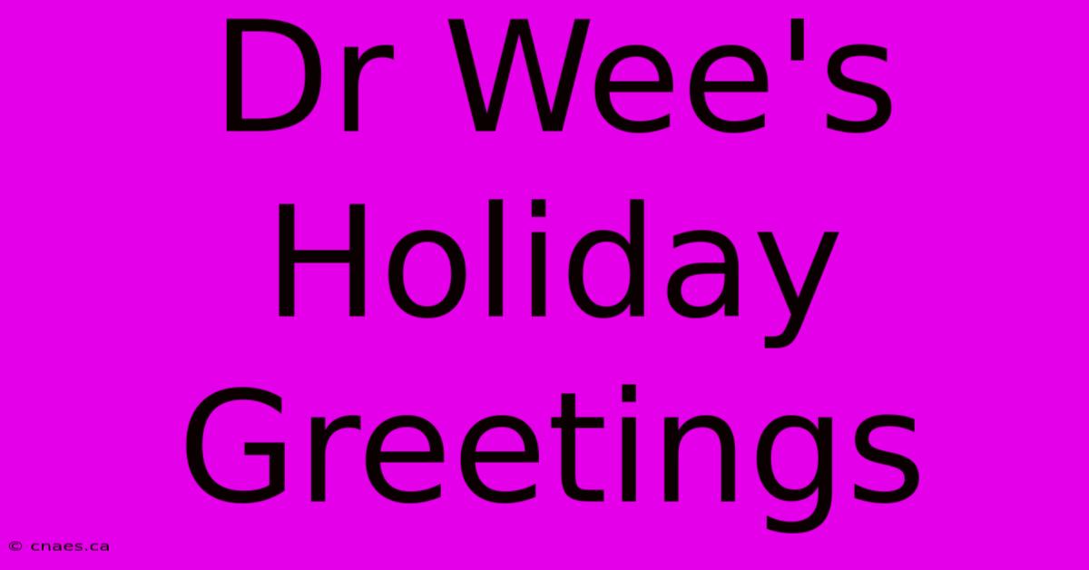 Dr Wee's Holiday Greetings