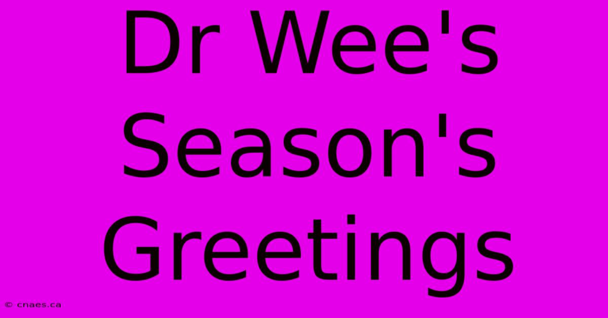 Dr Wee's Season's Greetings