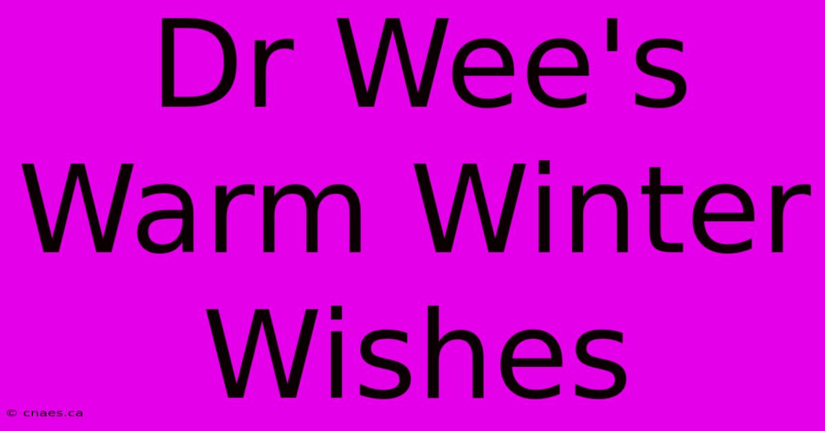 Dr Wee's Warm Winter Wishes