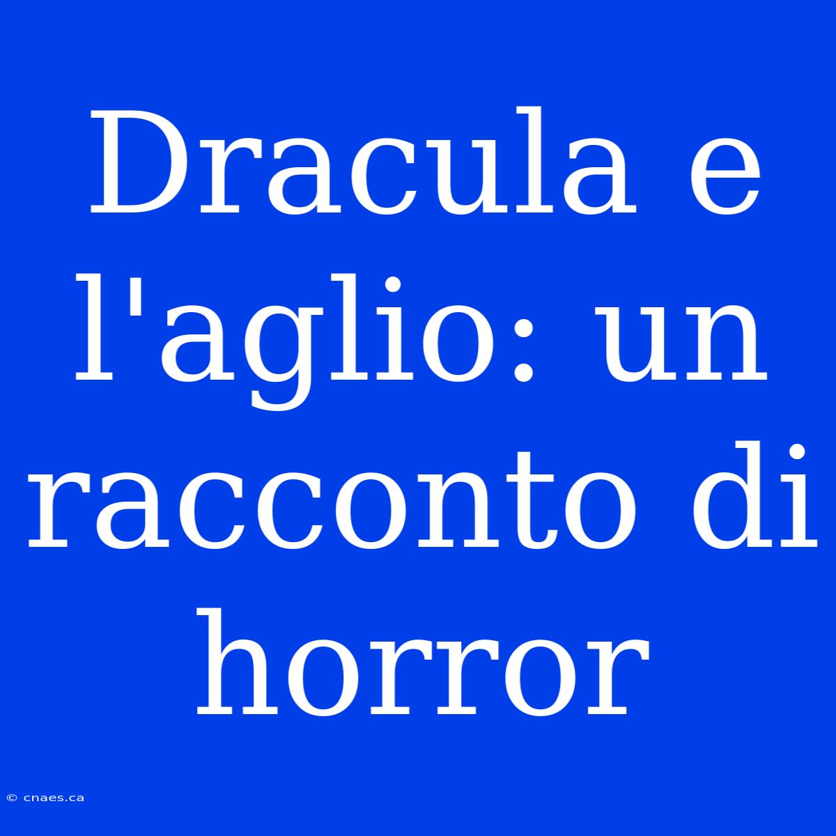 Dracula E L'aglio: Un Racconto Di Horror