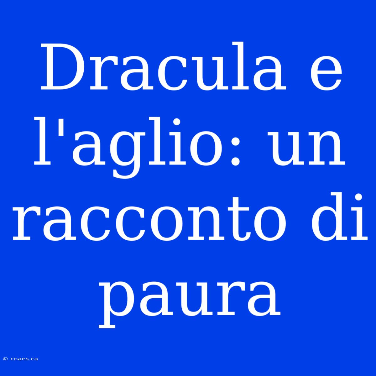 Dracula E L'aglio: Un Racconto Di Paura