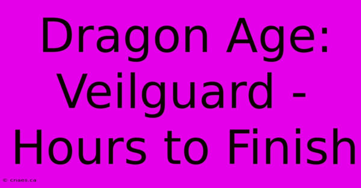 Dragon Age: Veilguard - Hours To Finish