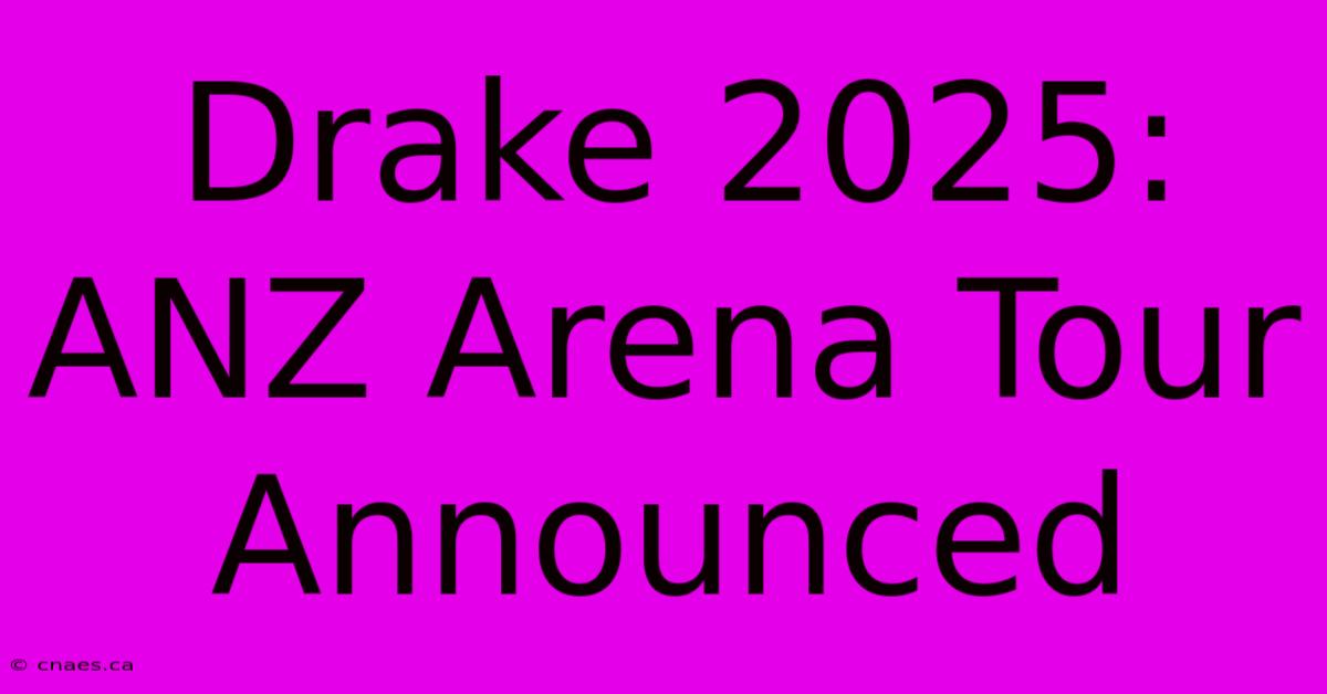 Drake 2025: ANZ Arena Tour Announced