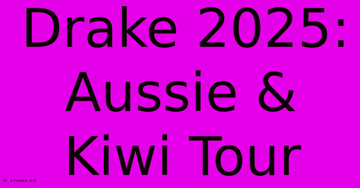 Drake 2025: Aussie & Kiwi Tour