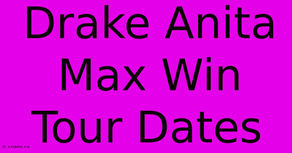 Drake Anita Max Win Tour Dates