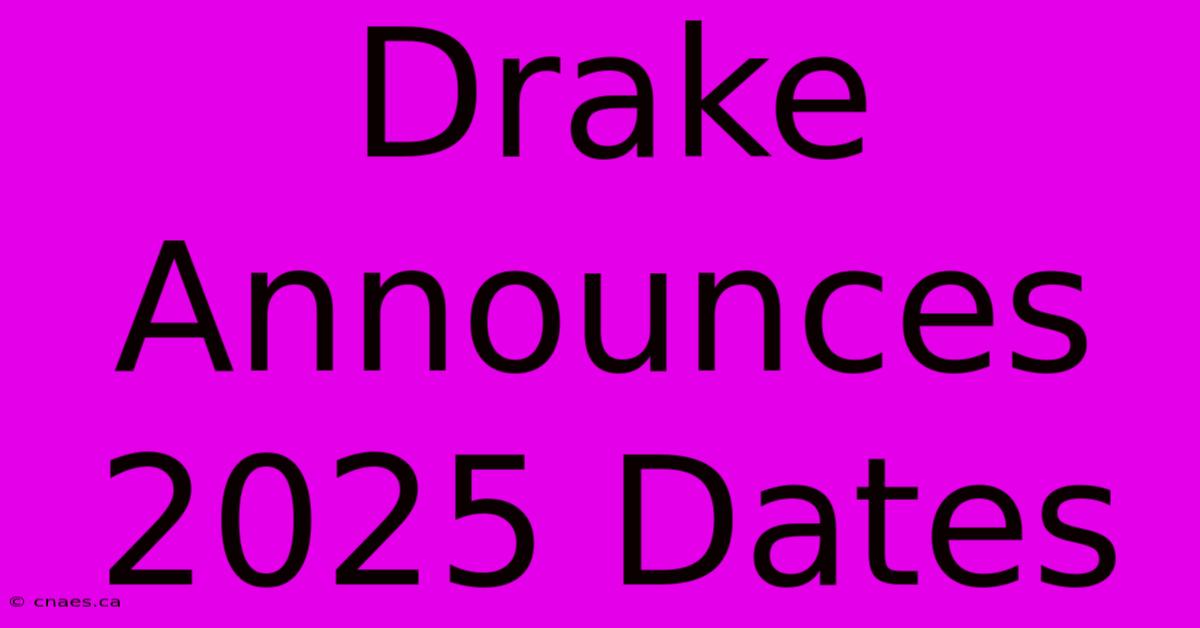 Drake Announces 2025 Dates