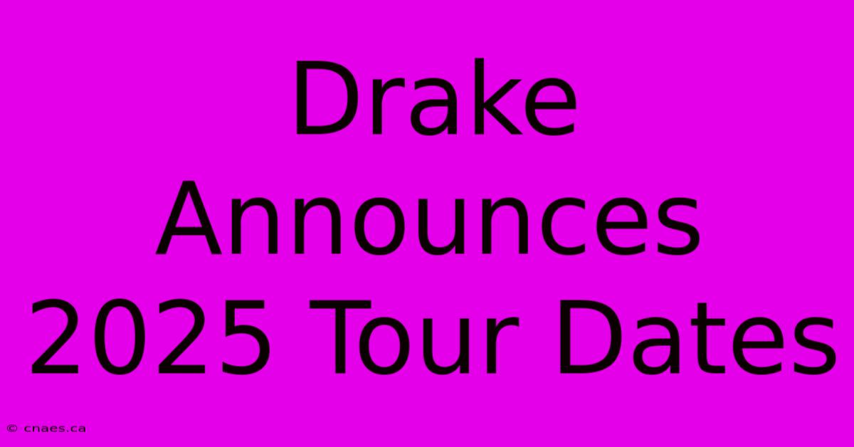 Drake Announces 2025 Tour Dates