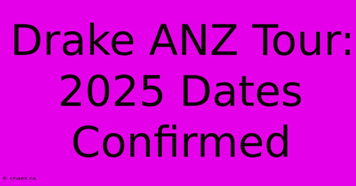 Drake ANZ Tour: 2025 Dates Confirmed