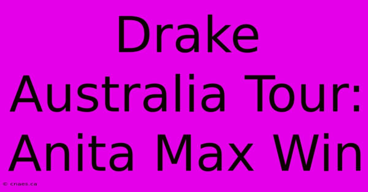 Drake Australia Tour: Anita Max Win