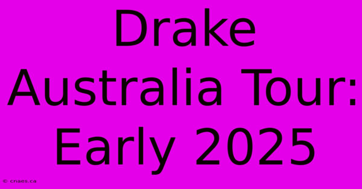 Drake Australia Tour: Early 2025