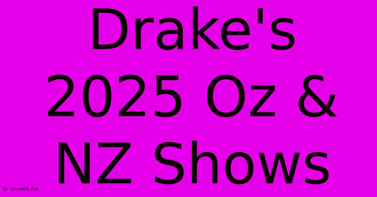 Drake's 2025 Oz & NZ Shows