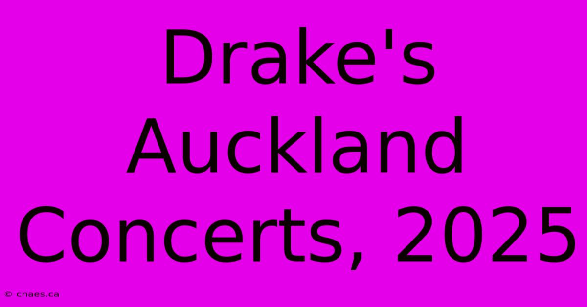 Drake's Auckland Concerts, 2025