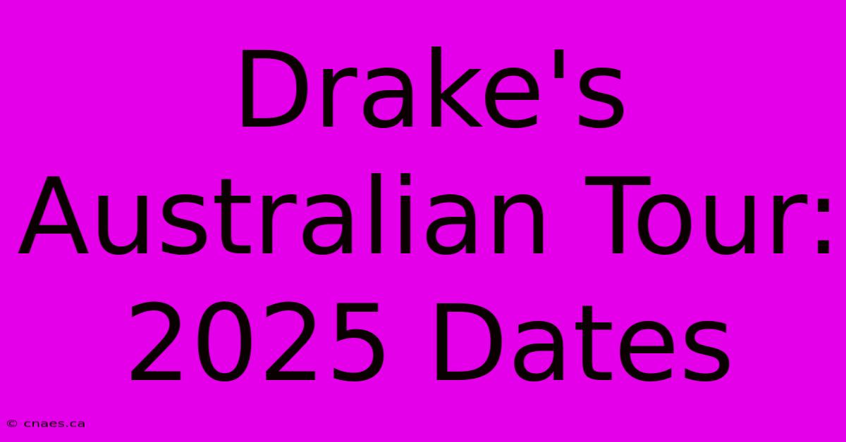 Drake's Australian Tour: 2025 Dates