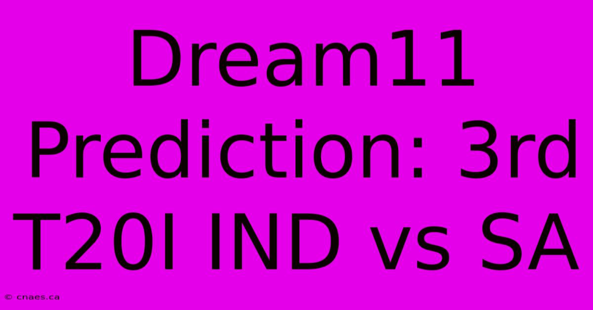 Dream11 Prediction: 3rd T20I IND Vs SA