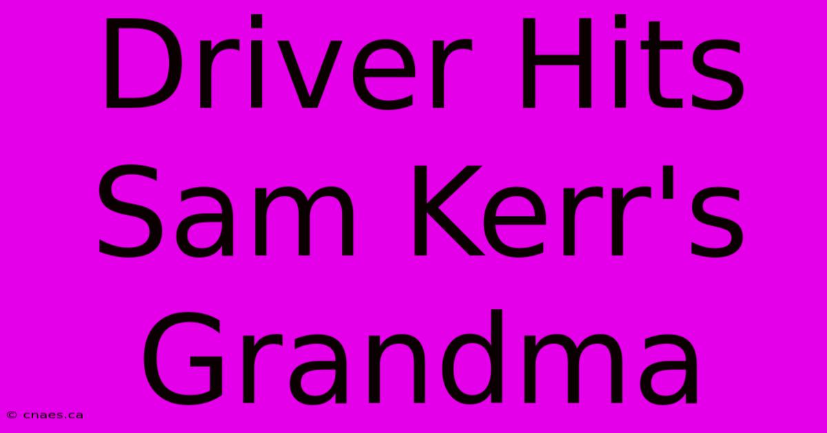 Driver Hits Sam Kerr's Grandma