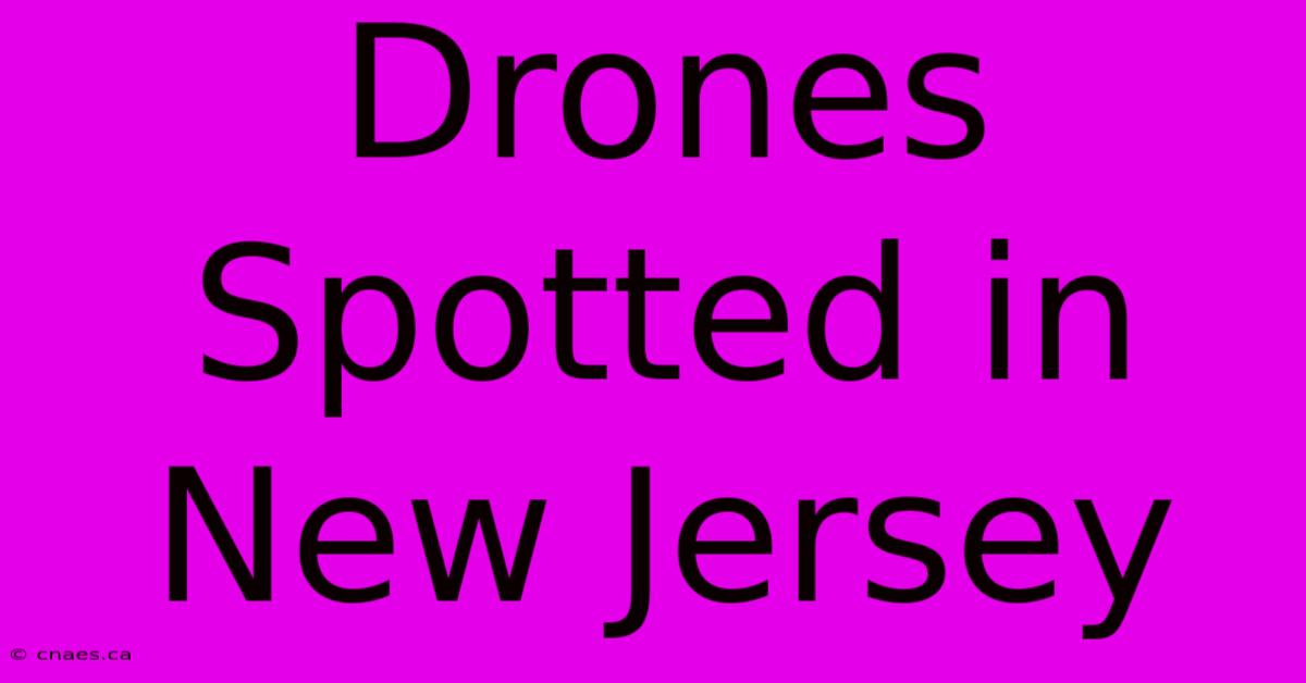 Drones Spotted In New Jersey