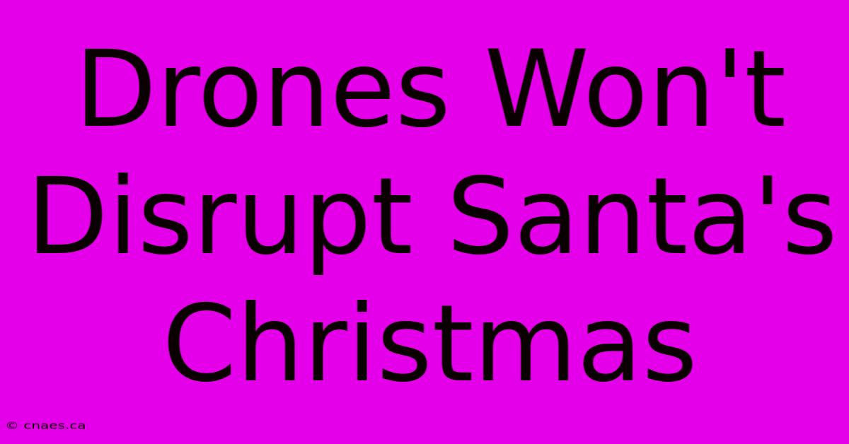 Drones Won't Disrupt Santa's Christmas