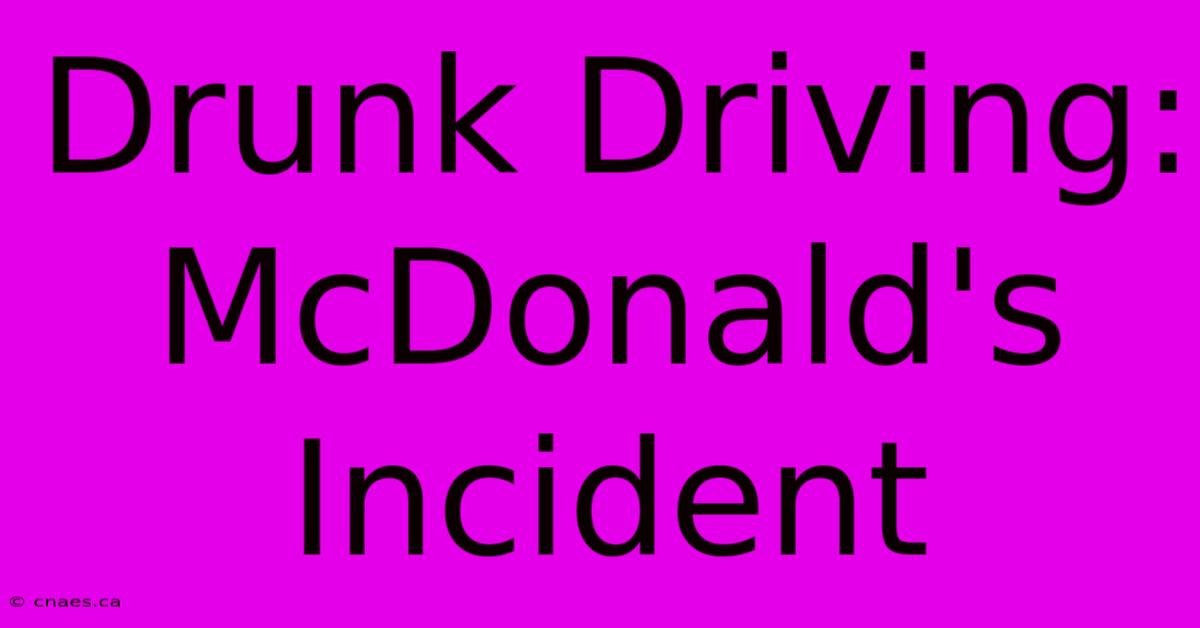 Drunk Driving: McDonald's Incident