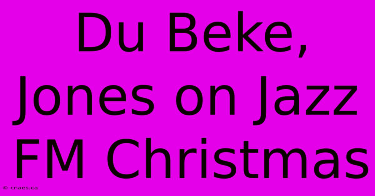 Du Beke, Jones On Jazz FM Christmas