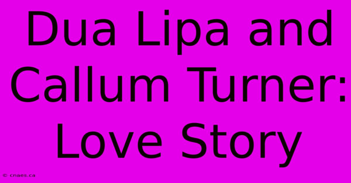 Dua Lipa And Callum Turner: Love Story