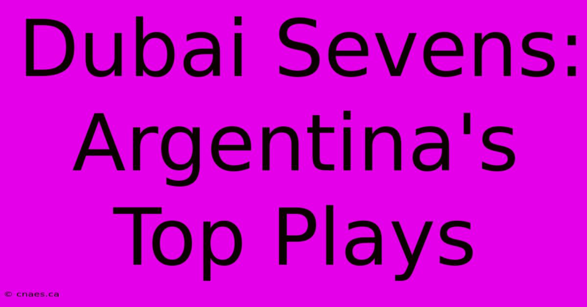 Dubai Sevens: Argentina's Top Plays