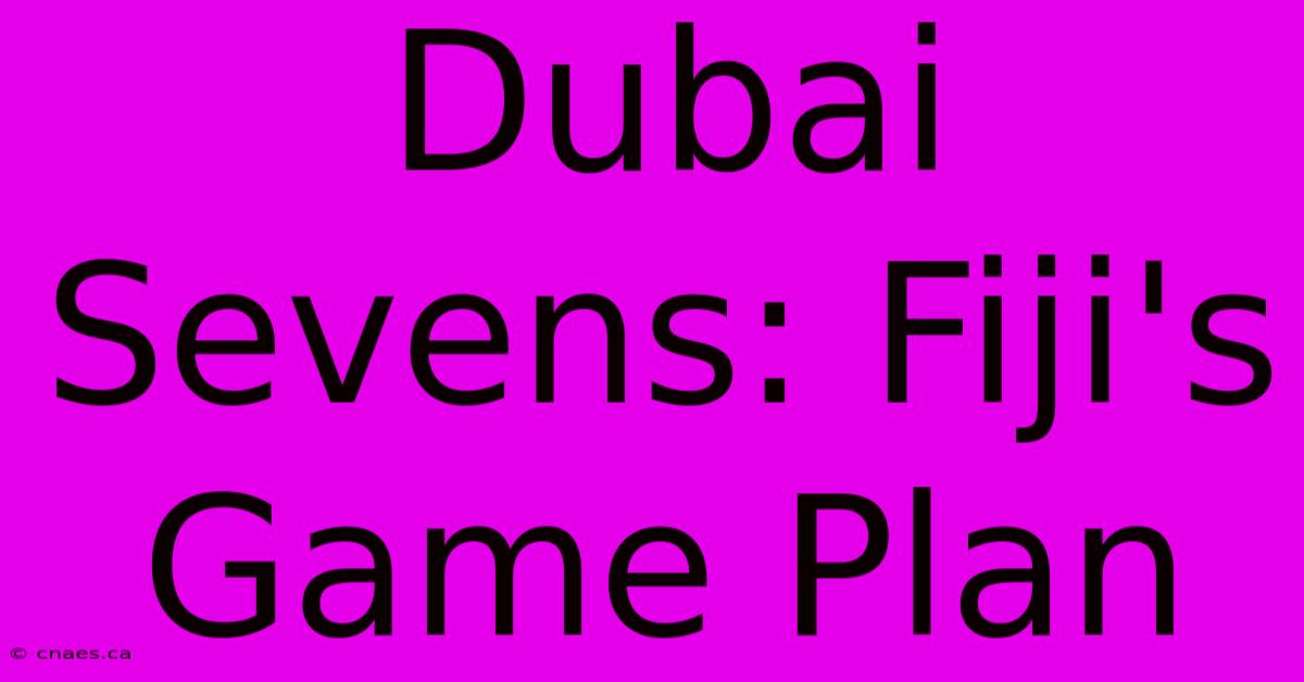 Dubai Sevens: Fiji's Game Plan