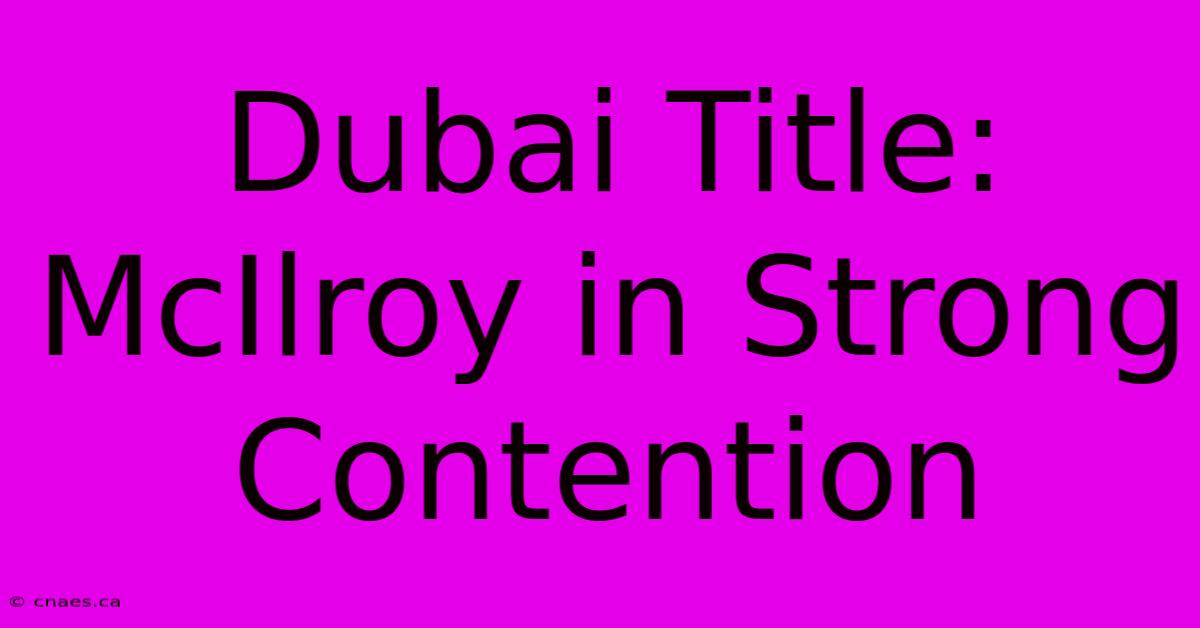 Dubai Title: McIlroy In Strong Contention