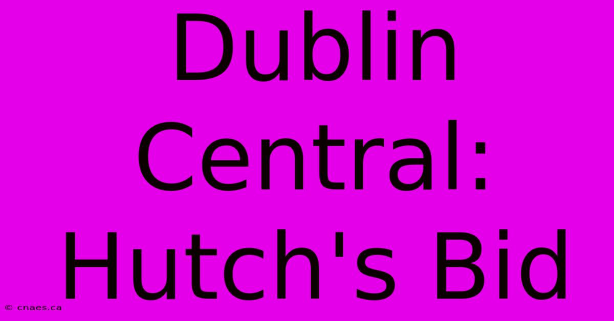 Dublin Central: Hutch's Bid