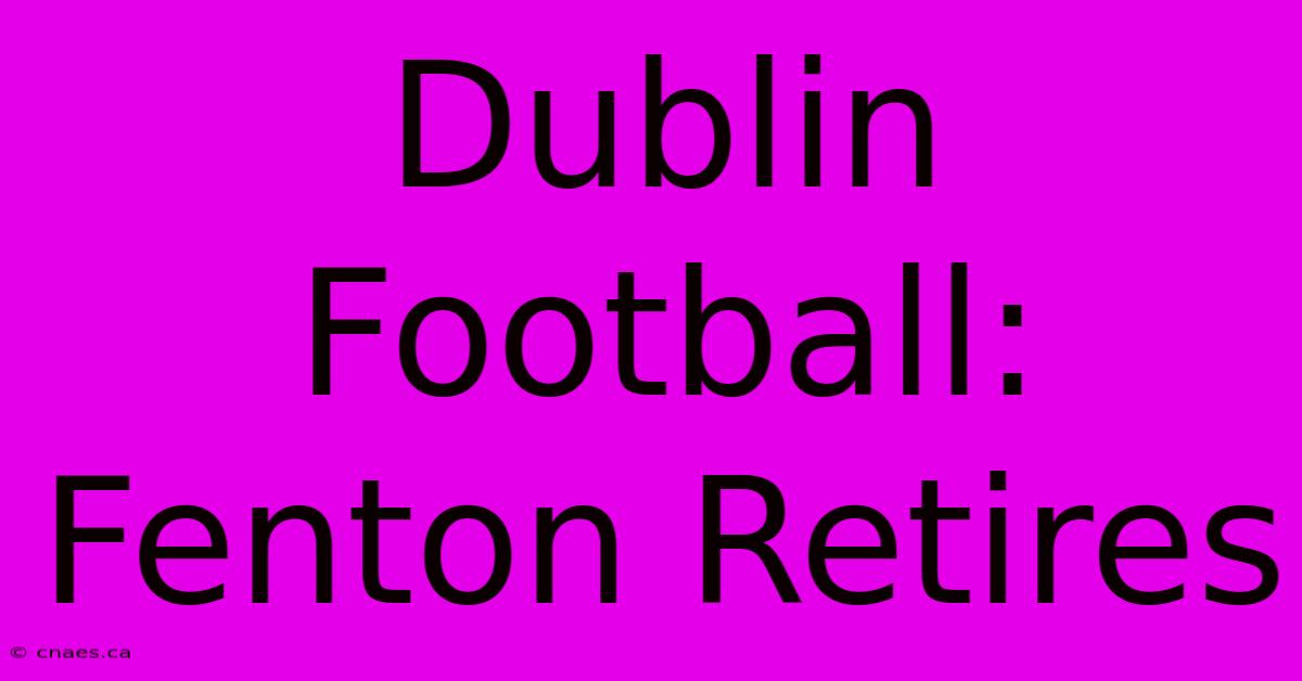 Dublin Football: Fenton Retires