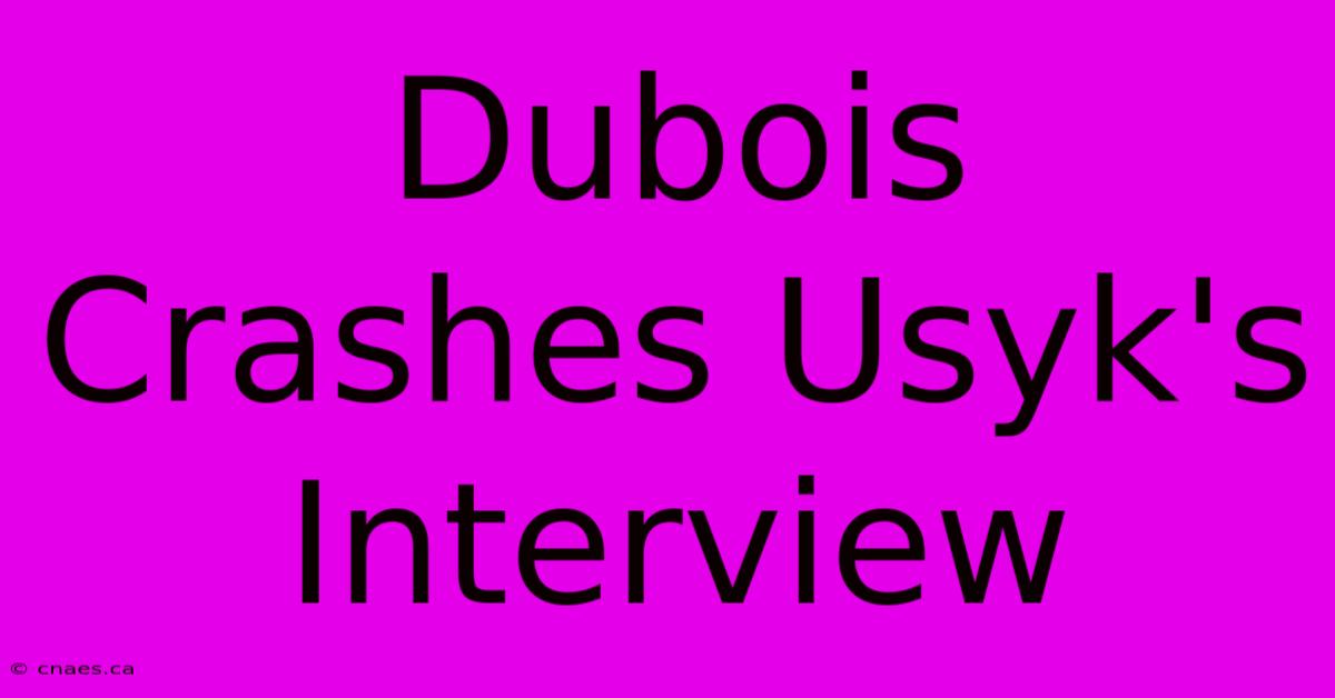 Dubois Crashes Usyk's Interview