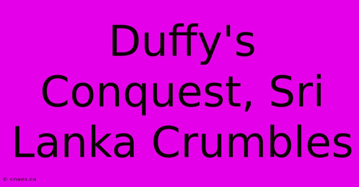 Duffy's Conquest, Sri Lanka Crumbles