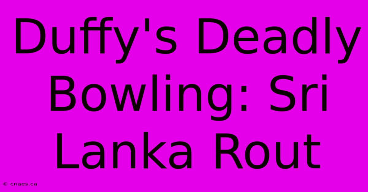 Duffy's Deadly Bowling: Sri Lanka Rout