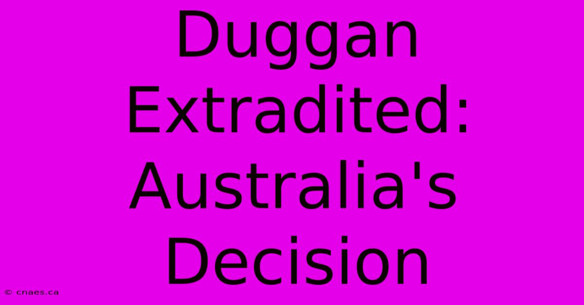 Duggan Extradited: Australia's Decision