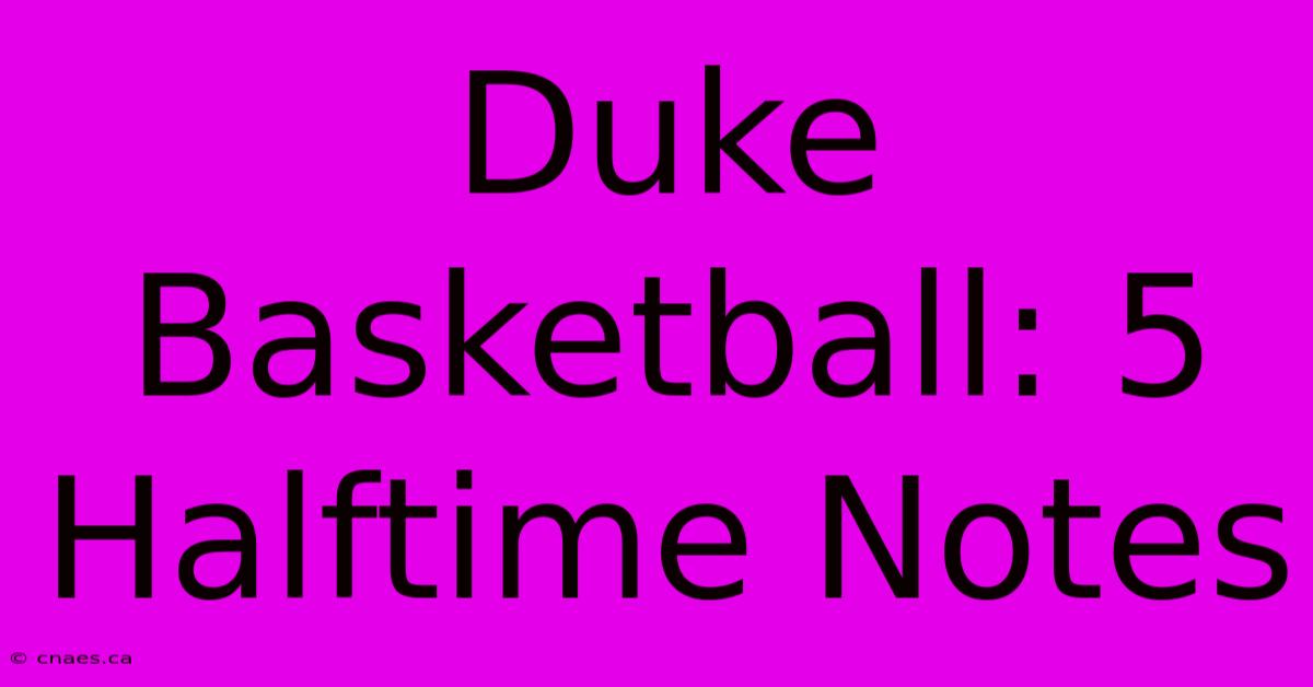 Duke Basketball: 5 Halftime Notes 