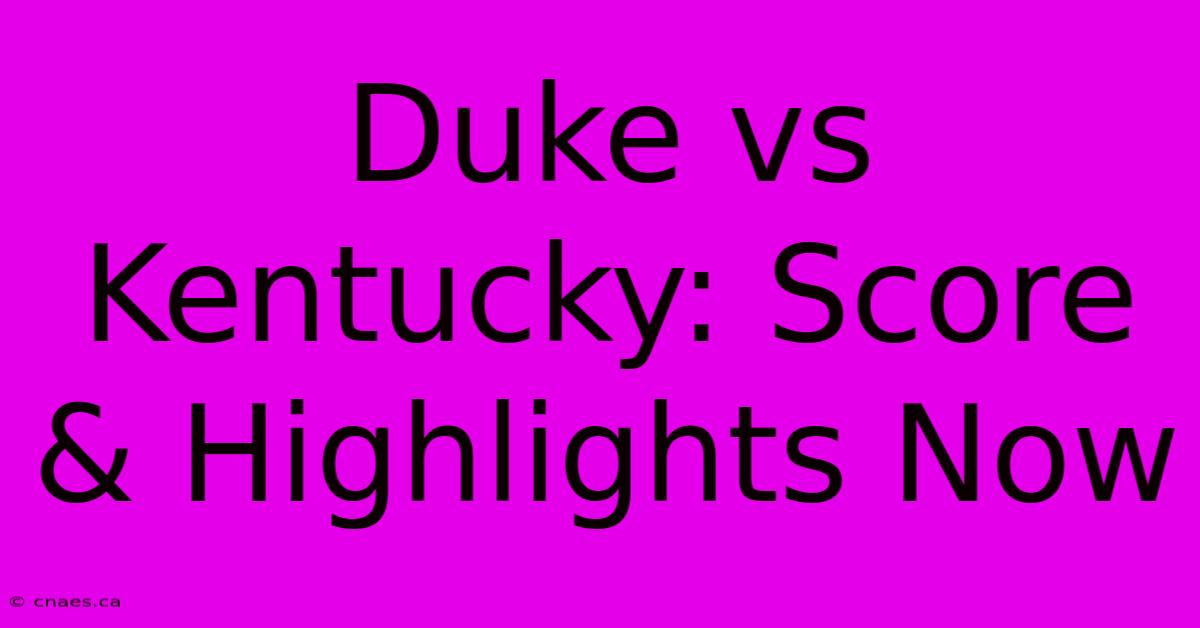 Duke Vs Kentucky: Score & Highlights Now