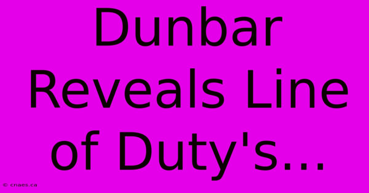 Dunbar Reveals Line Of Duty's... 