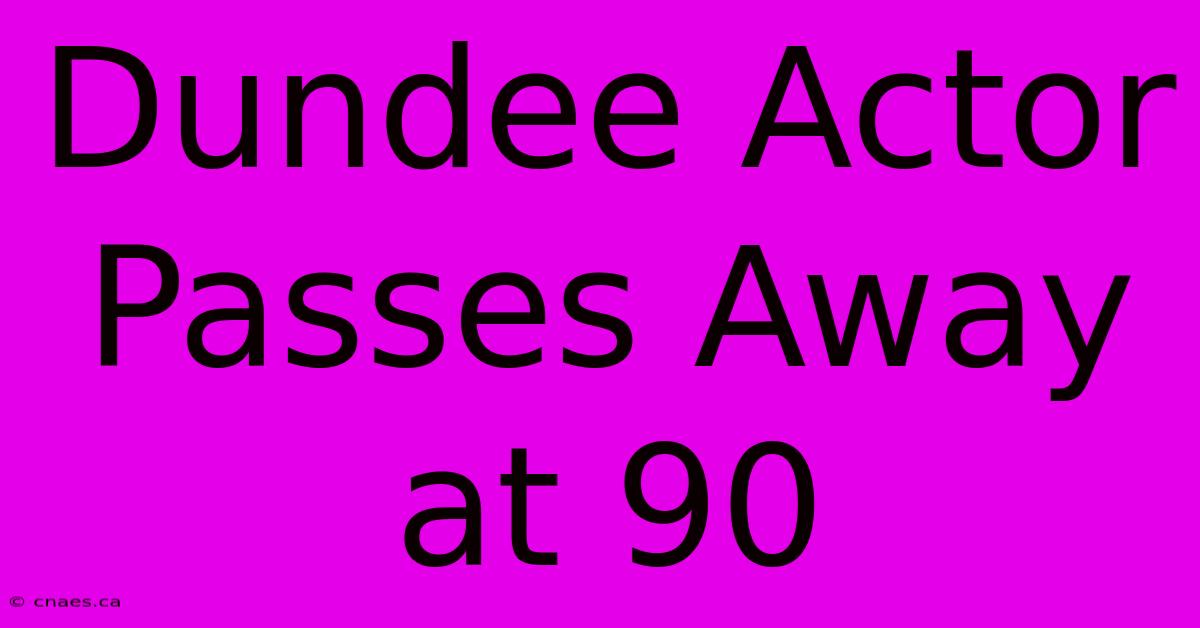 Dundee Actor Passes Away At 90