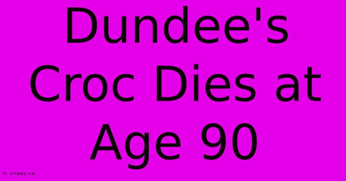 Dundee's Croc Dies At Age 90