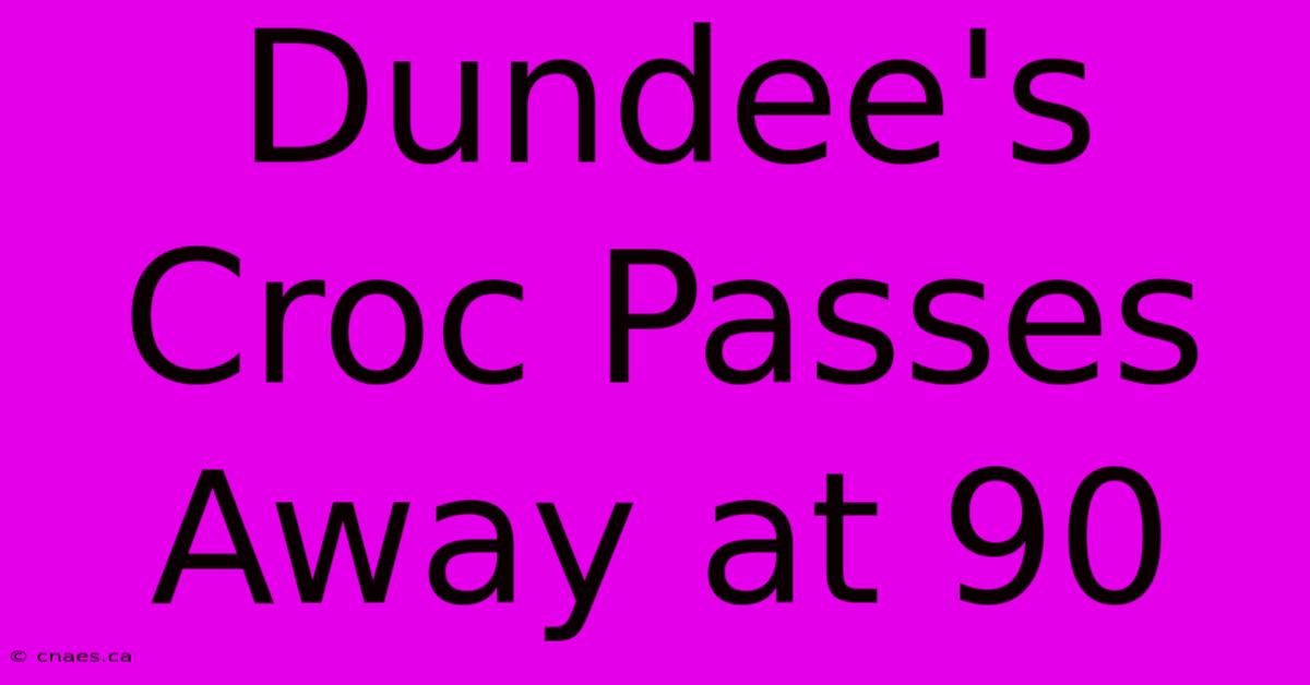 Dundee's Croc Passes Away At 90