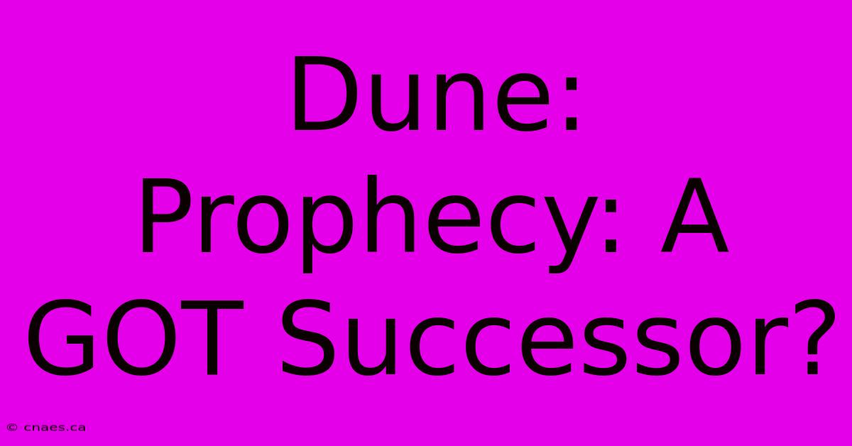 Dune: Prophecy: A GOT Successor?