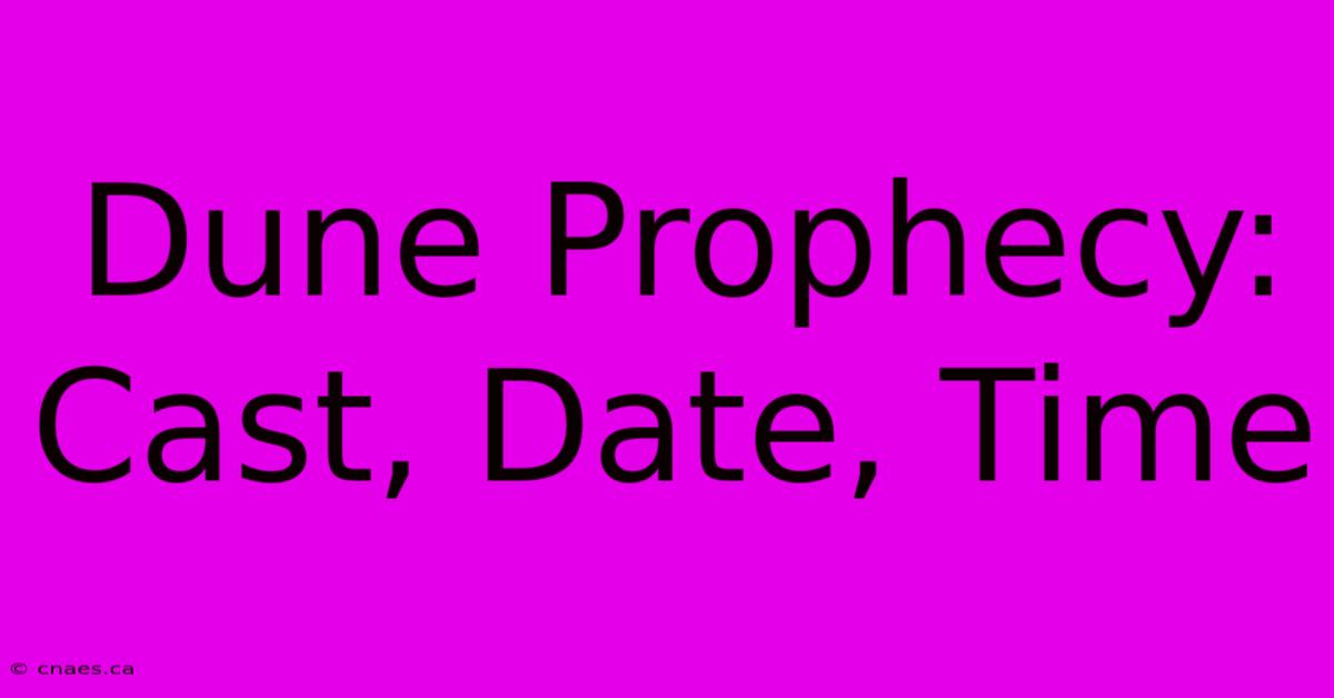 Dune Prophecy: Cast, Date, Time