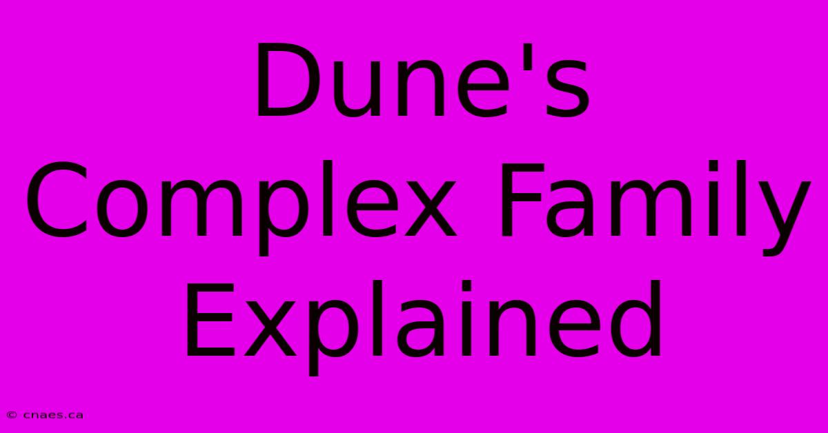 Dune's Complex Family Explained