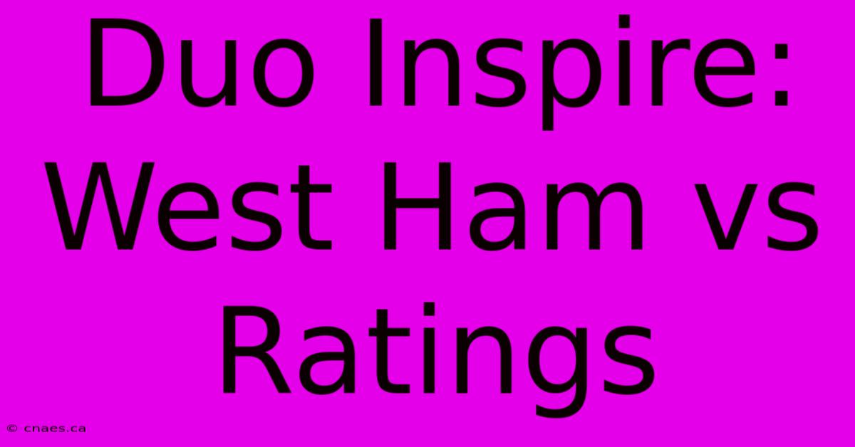 Duo Inspire: West Ham Vs Ratings